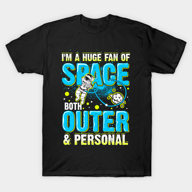 Huge Fan Of Space Both Outer And Personal Funny Saying - Space Lover - T-Shirt | TeePublic